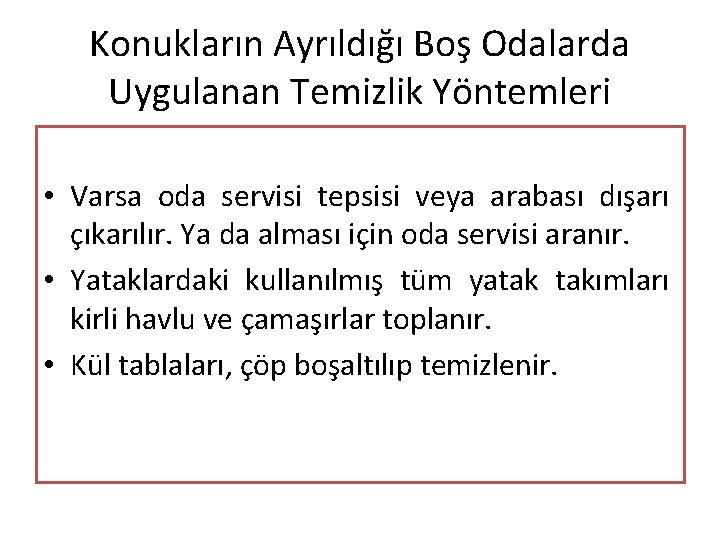 Konukların Ayrıldığı Boş Odalarda Uygulanan Temizlik Yöntemleri • Varsa oda servisi tepsisi veya arabası