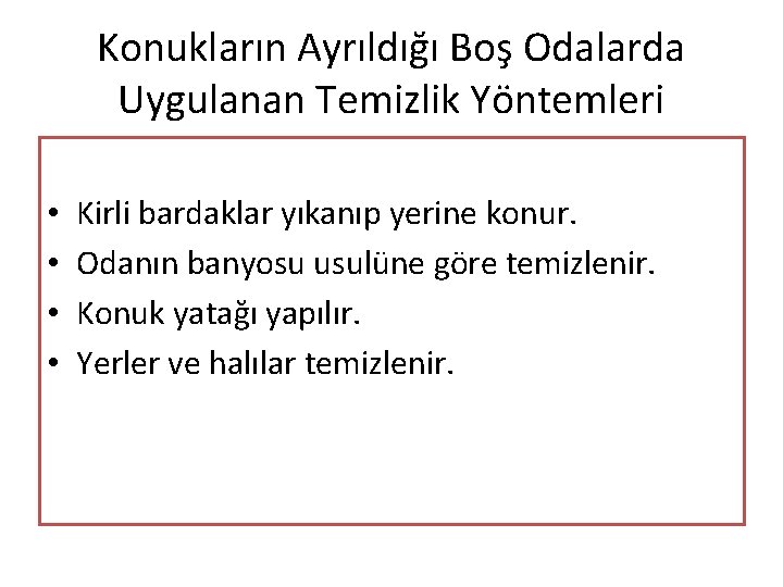 Konukların Ayrıldığı Boş Odalarda Uygulanan Temizlik Yöntemleri • • Kirli bardaklar yıkanıp yerine konur.