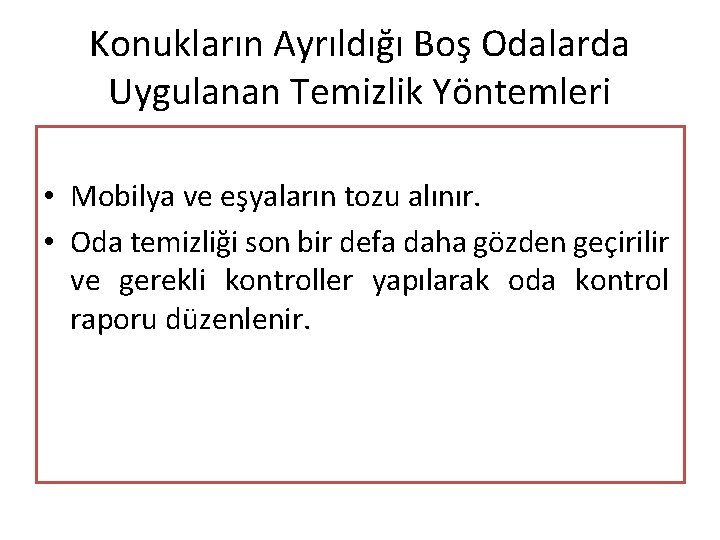 Konukların Ayrıldığı Boş Odalarda Uygulanan Temizlik Yöntemleri • Mobilya ve eşyaların tozu alınır. •