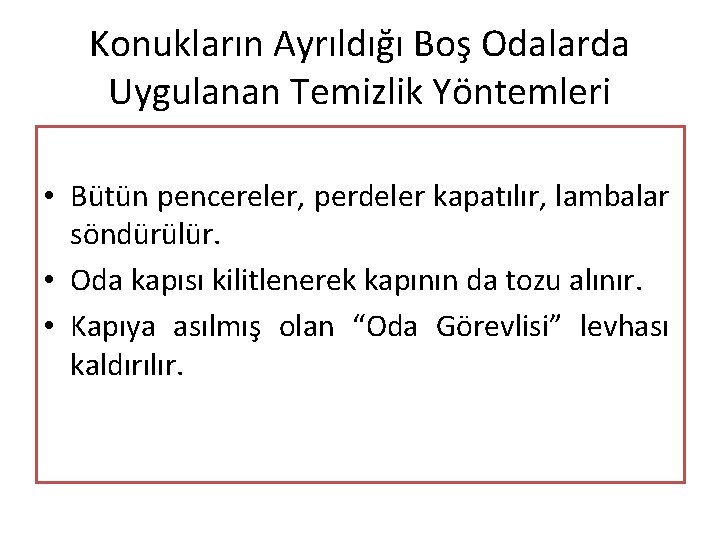 Konukların Ayrıldığı Boş Odalarda Uygulanan Temizlik Yöntemleri • Bütün pencereler, perdeler kapatılır, lambalar söndürülür.