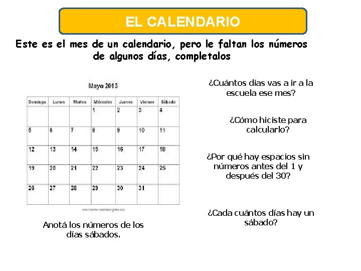 EL CALENDARIO Este es el mes de un calendario, pero le faltan los números