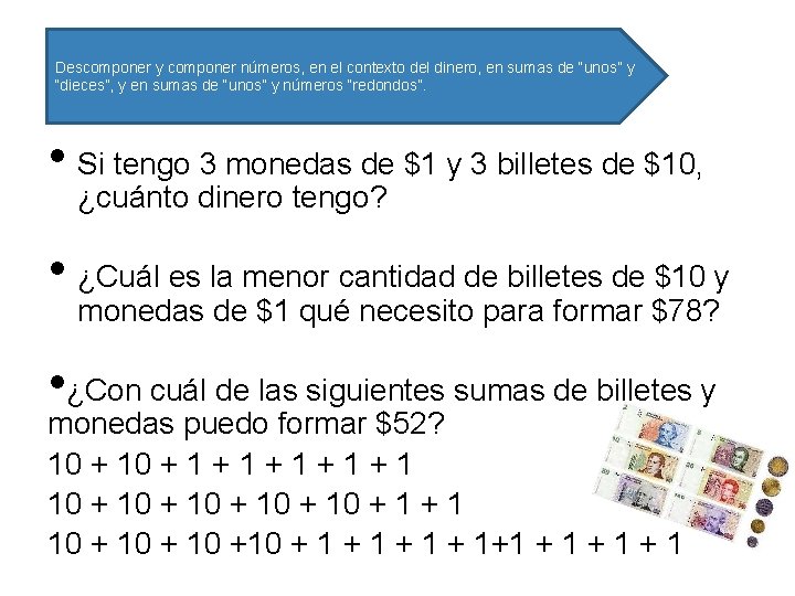 Descomponer y componer números, en el contexto del dinero, en sumas de “unos” y