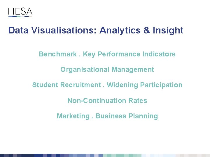 Data Visualisations: Analytics & Insight Benchmark. Key Performance Indicators Organisational Management Student Recruitment. Widening