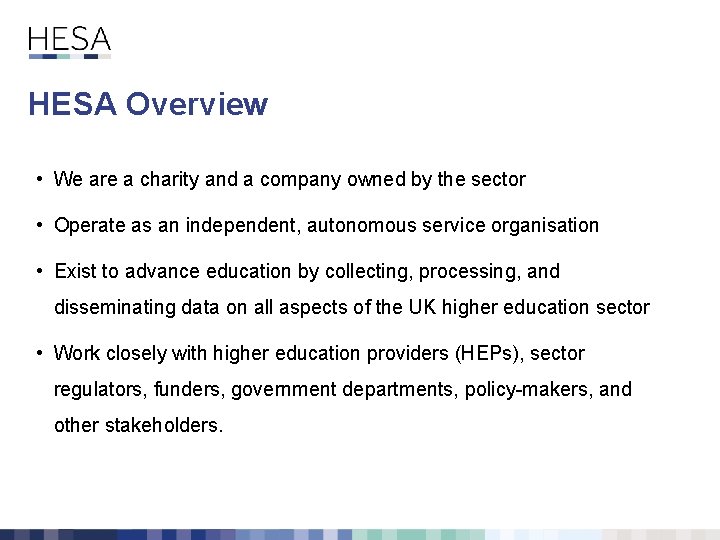 HESA Overview • We are a charity and a company owned by the sector