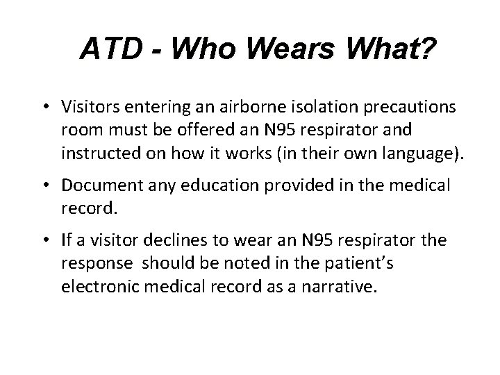 ATD - Who Wears What? • Visitors entering an airborne isolation precautions room must