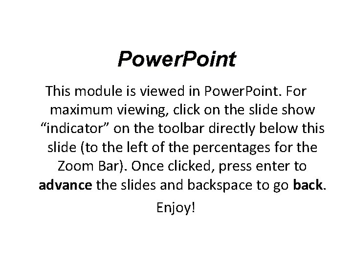 Power. Point This module is viewed in Power. Point. For maximum viewing, click on