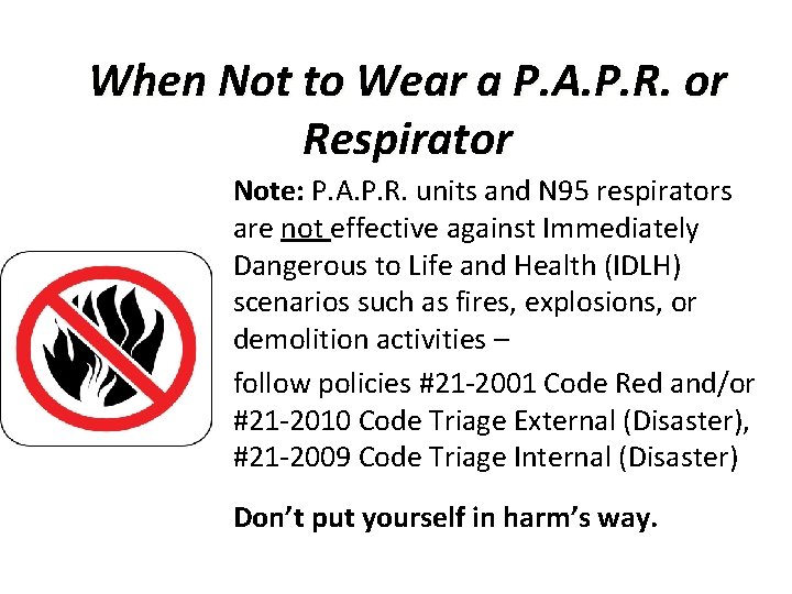 When Not to Wear a P. A. P. R. or Respirator Note: P. A.