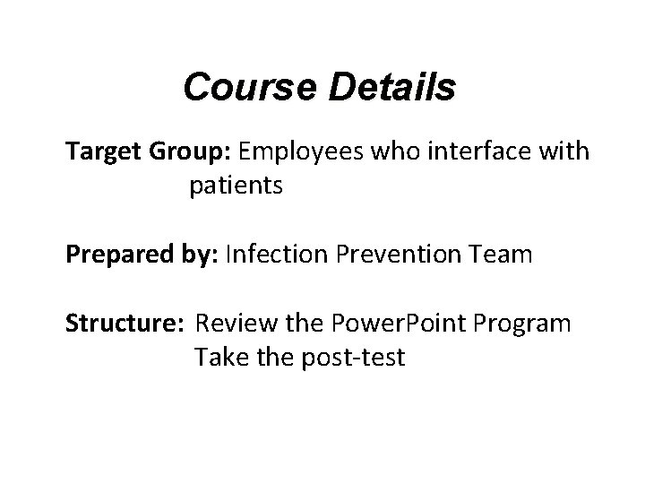 Course Details Target Group: Employees who interface with patients Prepared by: Infection Prevention Team