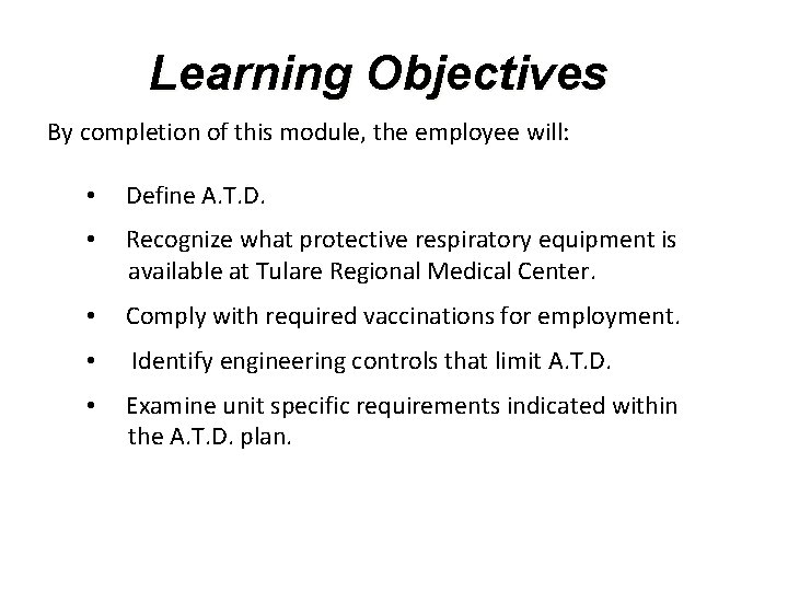 Learning Objectives By completion of this module, the employee will: • Define A. T.