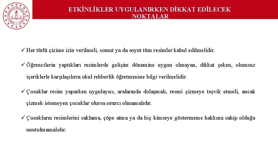 ETKİNLİKLER UYGULANIRKEN DİKKAT EDİLECEK NOKTALAR ü Her türlü çizime izin verilmeli, somut ya da