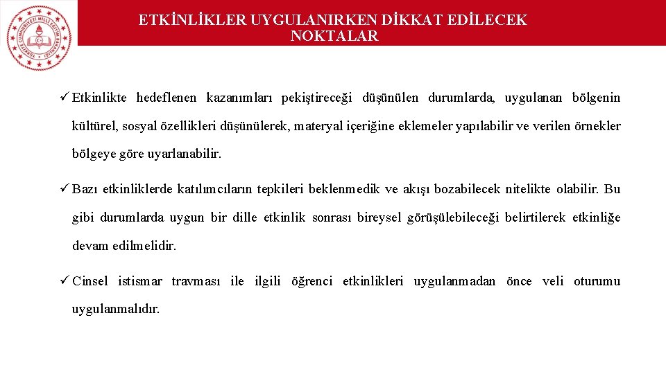 ETKİNLİKLER UYGULANIRKEN DİKKAT EDİLECEK NOKTALAR ü Etkinlikte hedeflenen kazanımları pekiştireceği düşünülen durumlarda, uygulanan bölgenin