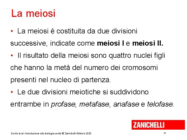 La meiosi • La meiosi è costituita da due divisioni successive, indicate come meiosi