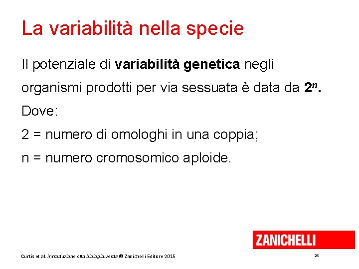 La variabilità nella specie Il potenziale di variabilità genetica negli organismi prodotti per via