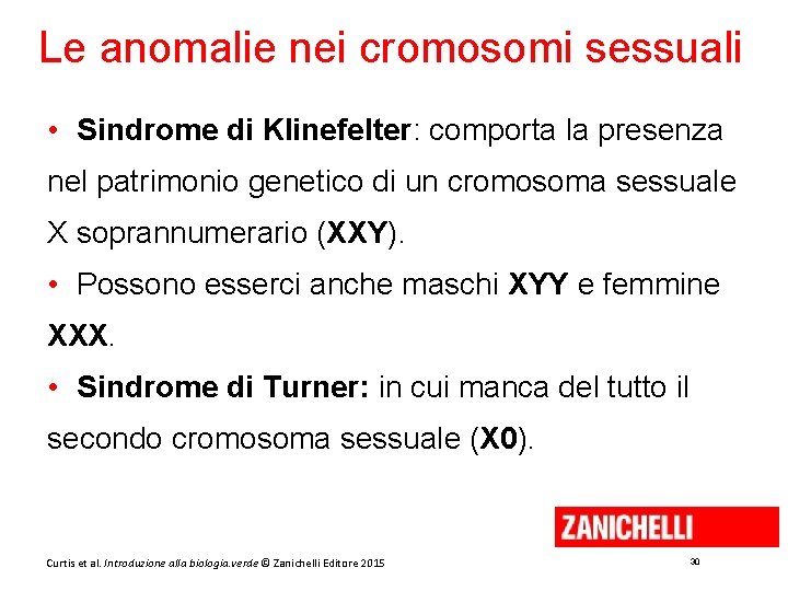 Le anomalie nei cromosomi sessuali • Sindrome di Klinefelter: comporta la presenza nel patrimonio