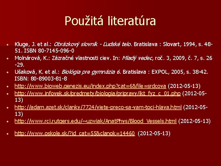 Použitá literatúra • Kluge, J. et al. : Obrázkový slovník - Ľudské telo. Bratislava