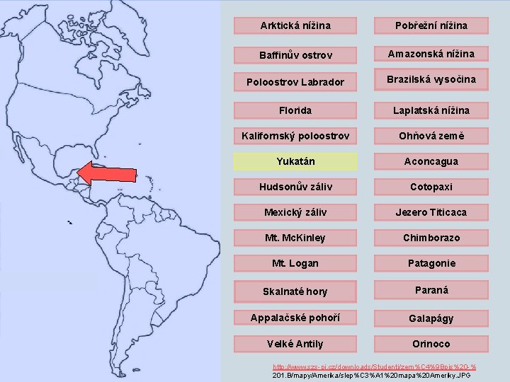 Arktická nížina Pobřežní nížina Baffinův ostrov Amazonská nížina Poloostrov Labrador Brazilská vysočina Florida Laplatská