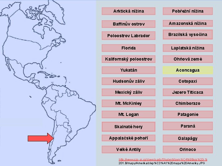 Arktická nížina Pobřežní nížina Baffinův ostrov Amazonská nížina Poloostrov Labrador Brazilská vysočina Florida Laplatská