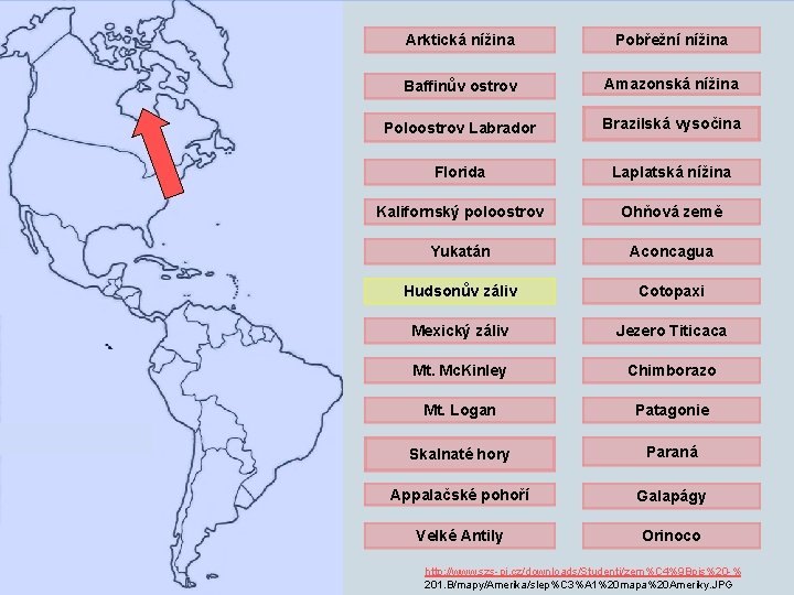 Arktická nížina Pobřežní nížina Baffinův ostrov Amazonská nížina Poloostrov Labrador Brazilská vysočina Florida Laplatská