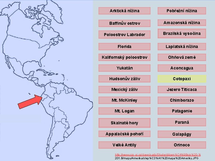 Arktická nížina Pobřežní nížina Baffinův ostrov Amazonská nížina Poloostrov Labrador Brazilská vysočina Florida Laplatská