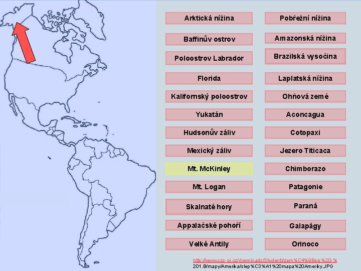 Arktická nížina Pobřežní nížina Baffinův ostrov Amazonská nížina Poloostrov Labrador Brazilská vysočina Florida Laplatská