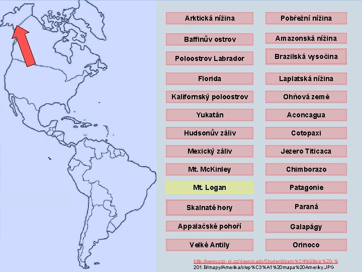 Arktická nížina Pobřežní nížina Baffinův ostrov Amazonská nížina Poloostrov Labrador Brazilská vysočina Florida Laplatská