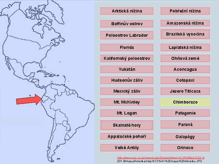 Arktická nížina Pobřežní nížina Baffinův ostrov Amazonská nížina Poloostrov Labrador Brazilská vysočina Florida Laplatská