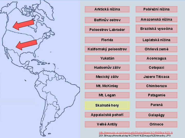 Arktická nížina Pobřežní nížina Baffinův ostrov Amazonská nížina Poloostrov Labrador Brazilská vysočina Florida Laplatská