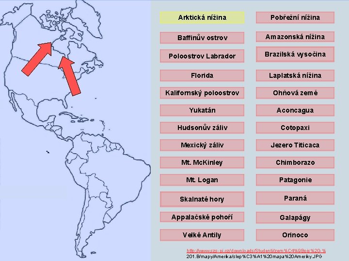 Arktická nížina Pobřežní nížina Baffinův ostrov Amazonská nížina Poloostrov Labrador Brazilská vysočina Florida Laplatská