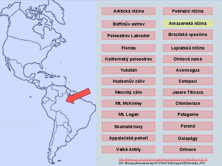 Arktická nížina Pobřežní nížina Baffinův ostrov Amazonská nížina Poloostrov Labrador Brazilská vysočina Florida Laplatská