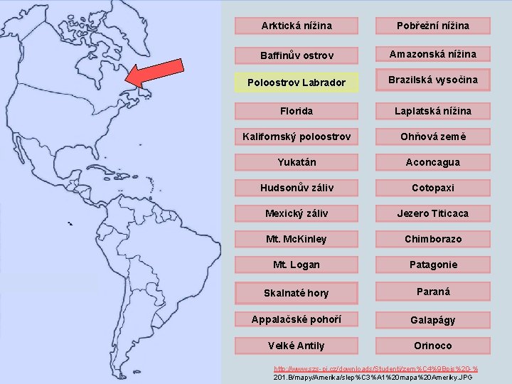 Arktická nížina Pobřežní nížina Baffinův ostrov Amazonská nížina Poloostrov Labrador Brazilská vysočina Florida Laplatská