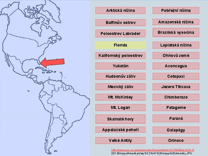 Arktická nížina Pobřežní nížina Baffinův ostrov Amazonská nížina Poloostrov Labrador Brazilská vysočina Florida Laplatská