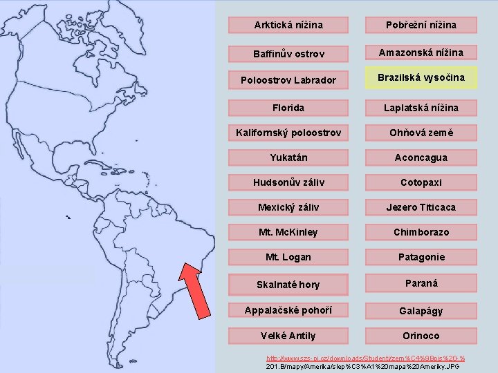 Arktická nížina Pobřežní nížina Baffinův ostrov Amazonská nížina Poloostrov Labrador Brazilská vysočina Florida Laplatská