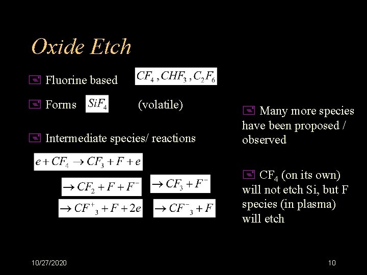 Oxide Etch + Fluorine based + Forms (volatile) + Intermediate species/ reactions + Many