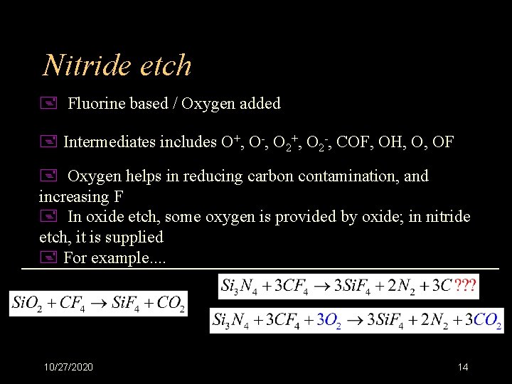 Nitride etch + Fluorine based / Oxygen added + Intermediates includes O+, O-, O