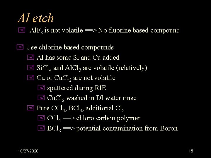 Al etch + Al. F 3 is not volatile ==> No fluorine based compound