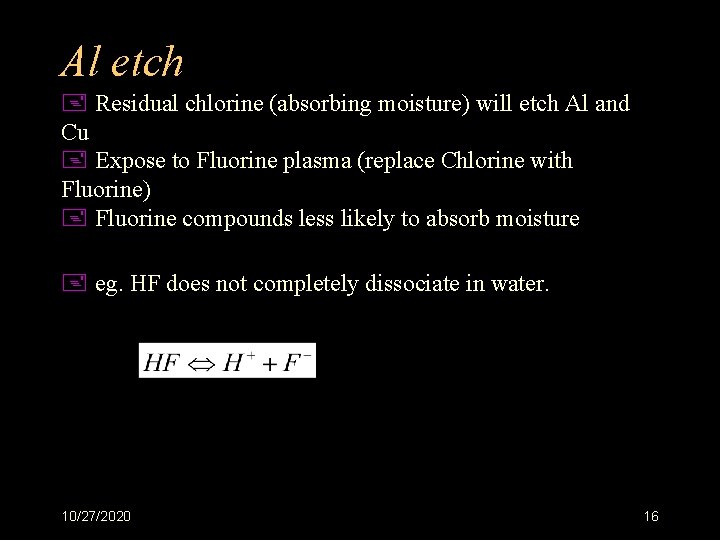 Al etch + Residual chlorine (absorbing moisture) will etch Al and Cu + Expose