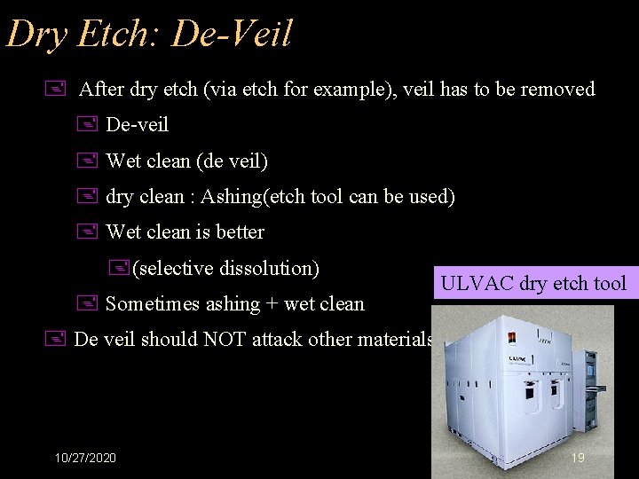 Dry Etch: De-Veil + After dry etch (via etch for example), veil has to