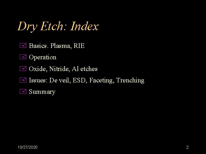 Dry Etch: Index + Basics. Plasma, RIE + Operation + Oxide, Nitride, Al etches