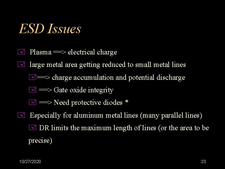 ESD Issues + Plasma ==> electrical charge + large metal area getting reduced to