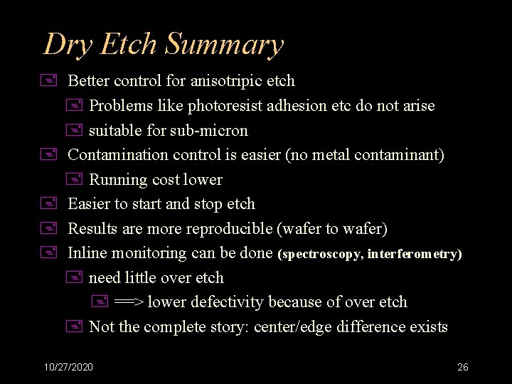 Dry Etch Summary + Better control for anisotripic etch + Problems like photoresist adhesion