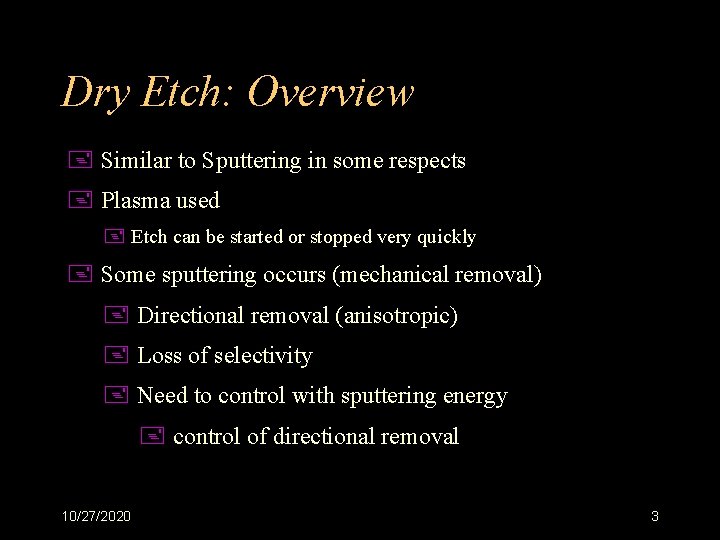Dry Etch: Overview + Similar to Sputtering in some respects + Plasma used +