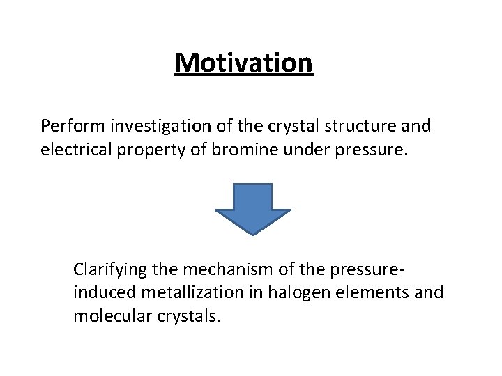 Motivation Perform investigation of the crystal structure and electrical property of bromine under pressure.