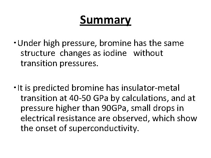 Summary ・Under high pressure, bromine has the same structure changes as iodine　without transition pressures.