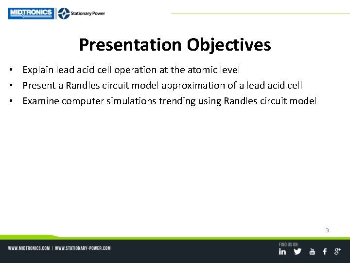 Presentation Objectives • Explain lead acid cell operation at the atomic level • Present