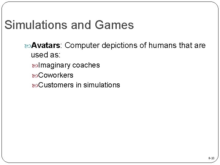 Simulations and Games Avatars: Computer depictions of humans that are used as: Imaginary coaches