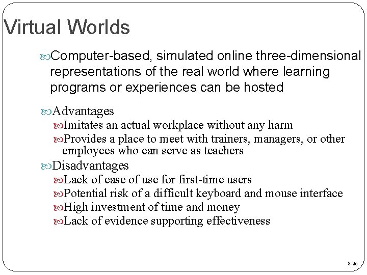 Virtual Worlds Computer-based, simulated online three-dimensional representations of the real world where learning programs