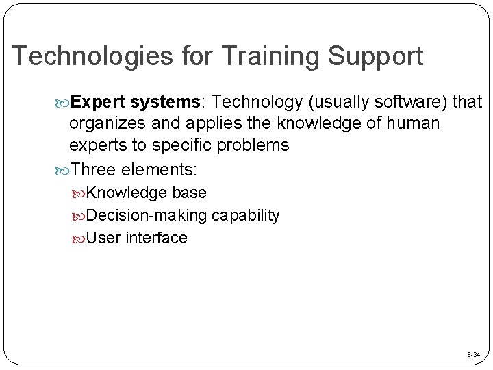 Technologies for Training Support Expert systems: Technology (usually software) that organizes and applies the
