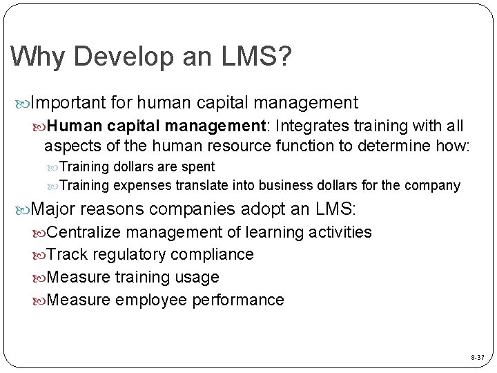 Why Develop an LMS? Important for human capital management Human capital management: Integrates training