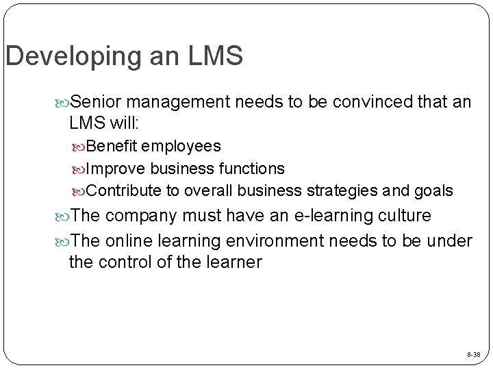 Developing an LMS Senior management needs to be convinced that an LMS will: Benefit