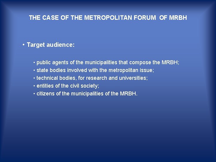 THE CASE OF THE METROPOLITAN FORUM OF MRBH • Target audience: • public agents